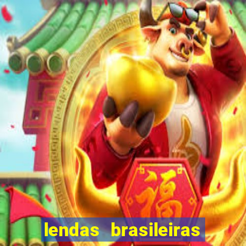 lendas brasileiras desconhecidas do folclore